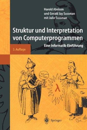 Struktur und Interpretation von Computerprogrammen: Eine Informatik-Einführung (Springer-Lehrbuch)