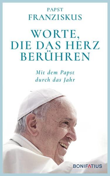 Worte, die das Herz berühren: Mit dem Papst durch das Jahr