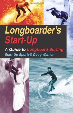 Longboarder's Start-Up: A Guide to Longboard Surfing (Start-Up Sports)