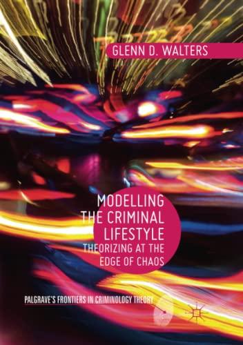 Modelling the Criminal Lifestyle Theorizing at the Edge of Chaos (Palgrave's Frontiers in Criminology Theory)