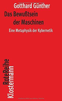 Das Bewußtsein der Maschinen: Eine Metaphysik der Kybernetik. Mit einem Nachwort von Peter Trawny (Klostermann RoteReihe)