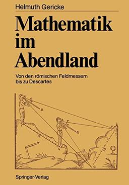 Mathematik im Abendland: Von den römischen Feldmessern bis zu Descartes (German Edition)