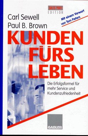 Kunden fürs Leben: Die Erfolgsformel für mehr Service und Kundenzufriedenheit