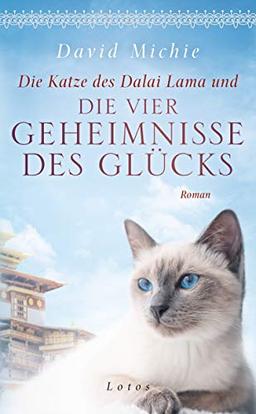 Die Katze des Dalai Lama und die vier Geheimnisse des Glücks: Roman