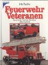 Feuerwehr-Veteranen: Geschichte, Technik, Raritäten 1900 bis 1970