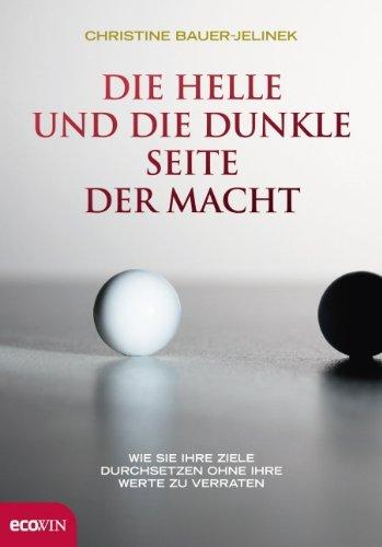 Die helle und die dunkle Seite der Macht: Wie Sie Ihre Ziele durchsetzten, ohne Ihre Werte zu verraten