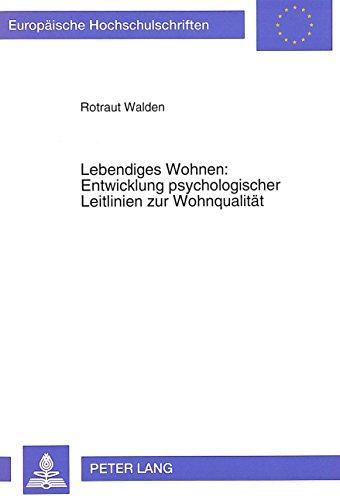 Lebendiges Wohnen: Entwicklung psychologischer Leitlinien zur Wohnqualität. Aneignungshandlungen in Wohnumwelten aus der Sicht von Architekten, Bewohnerinnen und Bewohnern