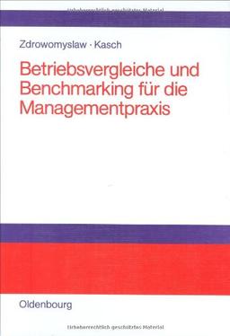 Betriebsvergleiche und Benchmarking für die Managementpraxis: Unternehmensanalyse, Unternehmenstransparenz und Motivation durch Kenn- und Vergleichsgrößen