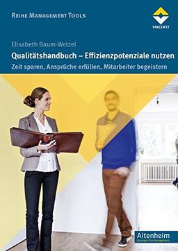 Qualitätshandbuch - Effizienzpotenziale nutzen: Zeit sparen, Ansprüche erfüllen, Mitarbeiter begeistern (Altenheim)