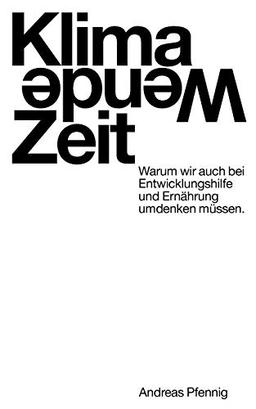 Klima-Wende-Zeit: Warum wir auch bei Entwicklungshilfe und Ernährung umdenken müssen.