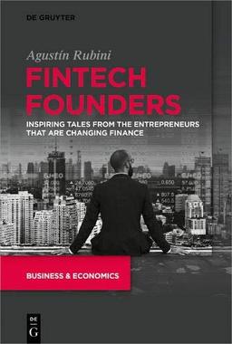 Fintech Founders: Inspiring Tales from the Entrepreneurs that are Changing Finance