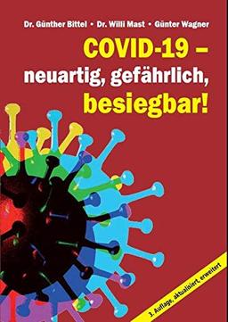 Covid-19 – neuartig, gefährlich, besiegbar!: 3. aktualisierte und erweiterte Auflage