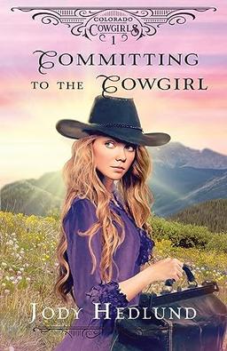 Committing to the Cowgirl: A Sweet Historical Romance (Colorado Cowgirls, Band 1)