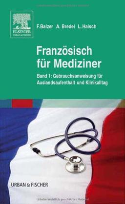 Französisch für Mediziner: Bd. 1 Gebrauchsanweisung für Auslandsaufenthalt und Klinikalltag<br>Bd. 2 Wörterbuch - Abkürzungsverzeichnis: Bd. 1 ... / Bd. 2 Wörterbuch - Abkürzungsverzeichnis