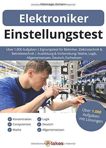 Einstellungstest Elektroniker: Über 1.000 Aufgaben | Eignungstest für Elektriker, Elektrotechnik & Betriebstechnik | Ausbildung & Vorbereitung: Mathe, Logik, Allgemeinwissen, Deutsch, Fachwissen