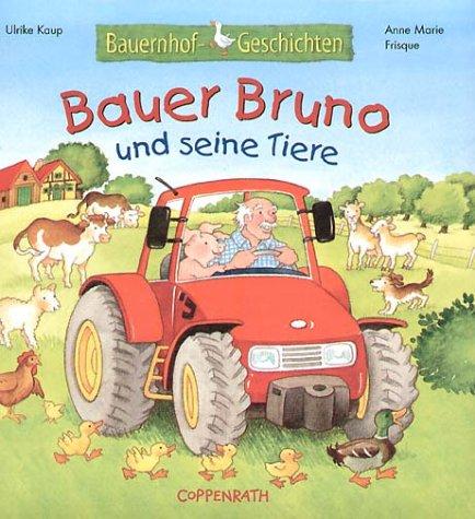 Bauernhof-Geschichten. Bauer Bruno und seine Tiere