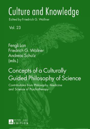 Concepts of a Culturally Guided Philosophy of Science: Contributions from Philosophy, Medicine and Science of Psychotherapy (Culture and Knowledge)