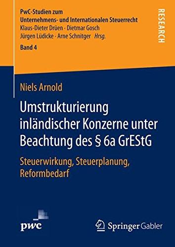 Umstrukturierung inländischer Konzerne unter Beachtung des § 6a GrEStG: Steuerwirkung, Steuerplanung, Reformbedarf (PwC-Studien zum Unternehmens- und Internationalen Steuerrecht)