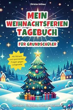 Mein großes Weihnachtsferien Tagebuch. Für Grundschüler.: Schreiben, Einkleben, Malen und Erinnern. Mit Rätseln und spannenden Fragen gegen Langeweile.