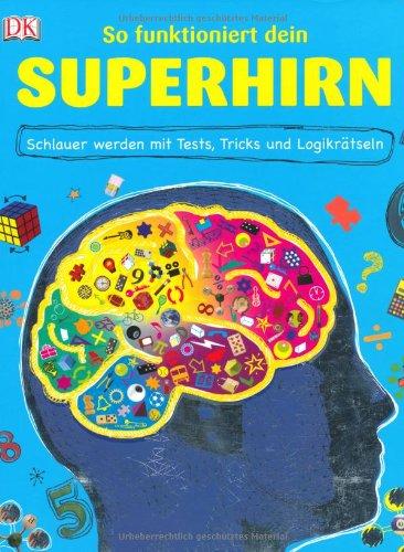 So funktioniert dein Superhirn: Schlauer werden mit Tests, Tricks und Logikrätseln