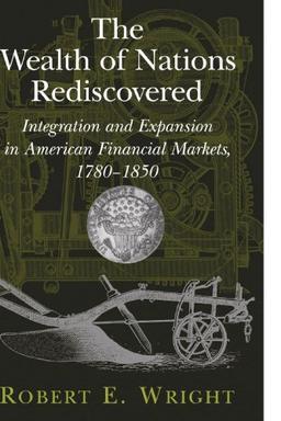 The Wealth of Nations Rediscovered: Integration and Expansion in American Financial Markets, 1780-1850