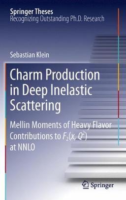 Charm Production in Deep Inelastic Scattering: Mellin Moments of Heavy Flavor Contributions to F2(x,Q^2) at NNLO (Springer Theses)