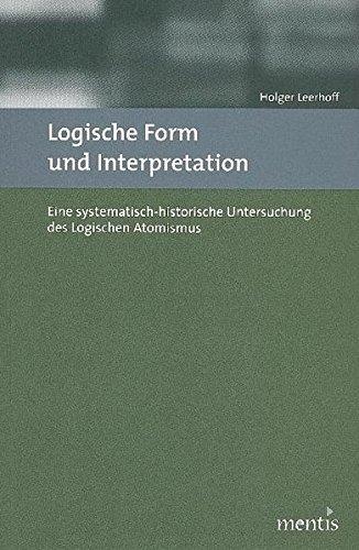 Logische Form und Interpretation: Eine systematisch-historische Untersuchung des Logischen Atomismus