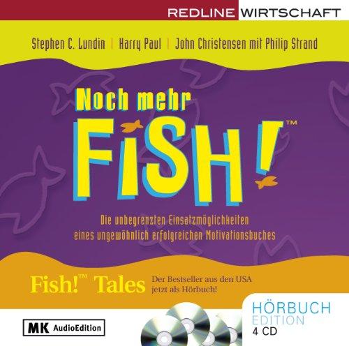 Noch mehr Fish!: Die unbegrenzten Einsatzmöglichkeiten eines ungewöhnlich erfolgreichen Motivationsbuches