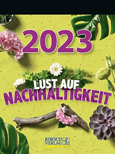 Lust auf Nachhaltigkeit 2023: Tages-Abreisskalender mit einem neuen Spruch für jeden Tag. I Aufstellbar I 12 x 16 cm