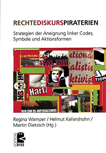 Rechte Diskurspiraterien: Strategien der Aneignung linker Codes, Symbole und Aktionsforme (Edition DISS)