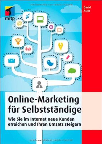 Online-Marketing für Selbstständige: Wie Sie im Internet neue Kunden erreichen und Ihren Umsatz steigern (mitp Business)