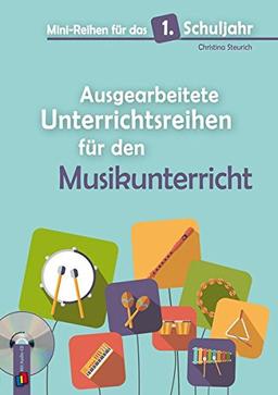 Mini-Reihen für das 1. Schuljahr - Ausgearbeitete Unterrichtsreihen für den Musikunterricht: mit Audio CD