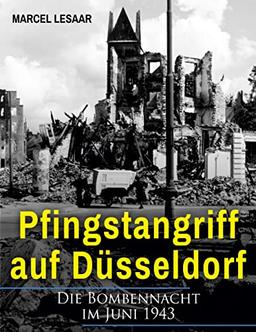 Pfingstangriff auf Düsseldorf: Die Bombennacht im Juni 1943