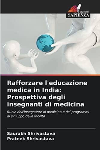 Rafforzare l'educazione medica in India: Prospettiva degli insegnanti di medicina: Ruolo dell'insegnante di medicina e dei programmi di sviluppo della facoltà