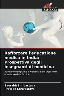 Rafforzare l'educazione medica in India: Prospettiva degli insegnanti di medicina: Ruolo dell'insegnante di medicina e dei programmi di sviluppo della facoltà