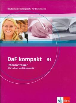 DaF kompakt. Intensivtrainer Wortschatz und Grammatik B1: Deutsch als Fremdsprache für Erwachsene