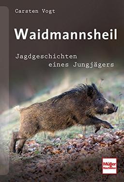 Waidmannsheil: Jagdgeschichten eines Jungjägers