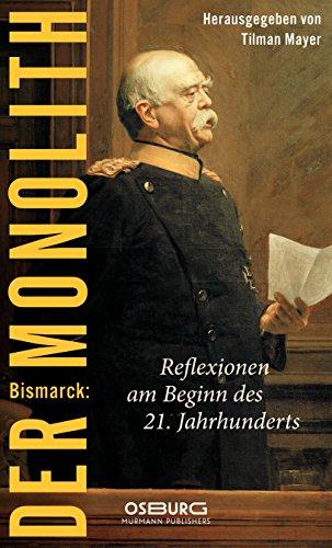 Bismarck: Der Monolith. Reflexionen zu Bismarck am Beginn des 21. Jahrhunderts