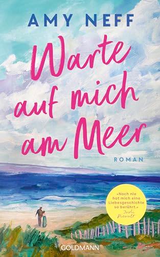 Warte auf mich am Meer: Roman - "Noch nie hat mich eine Liebesgeschichte so berührt." Jodi Picoult -