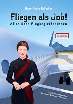 Fliegen als Job! Alles über FlugbegleiterInnen: Vom Kindheitstraum zum Traumberuf Stewardess / Steward