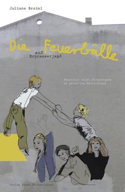 Die Feuerbälle auf Erpresserjagd: Abenteuer einer Kinderbande im geteilten Deutschland