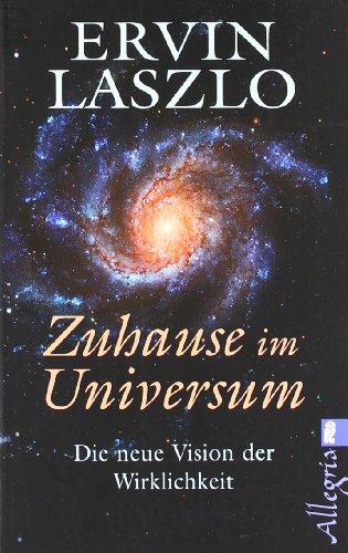 Zu Hause im Universum: Die neue Vision der Wirklichkeit