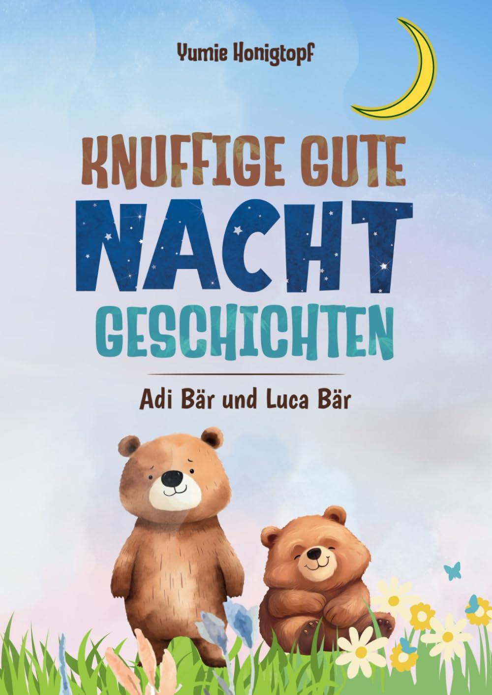 Knuffige Gute Nacht Geschichten, Adi Bär und Luca Bär: kleine Gute Nachtgeschichten, ab 3 Jahren. Zwei Bären Brüder , voller Abenteuerlust. Auf 102 ... Stern Schnuppen Nacht und vieles mehr..