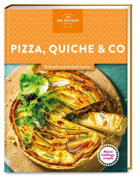 Meine Lieblingsrezepte: Pizza, Quiche & Co.: Schnell und einfach lecker