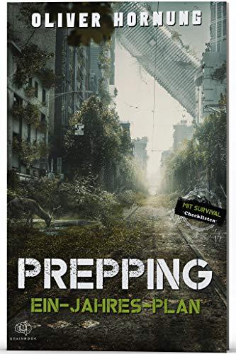 Survival Ein-Jahres-Plan: Prepping für jede Krise, Blackout, Pandemie, Überleben. Der Leitfaden für langfristige Planung und Vorbereitung + Checklisten