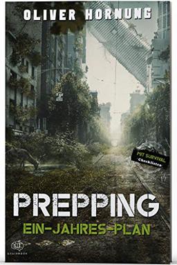 Survival Ein-Jahres-Plan: Prepping für jede Krise, Blackout, Pandemie, Überleben. Der Leitfaden für langfristige Planung und Vorbereitung + Checklisten