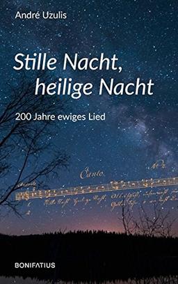 Stille Nacht, heilige Nacht: 200 Jahre ewiges Lied