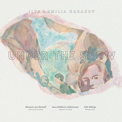 Ilya & Emilia Kabakov. Under the Snow /Unter dem Schnee: Ilya and Emilia Kabakov