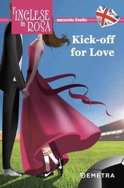 Kick off for love. I racconti che migliorano il tuo inglese! Secondo livello (L' inglese in rosa)