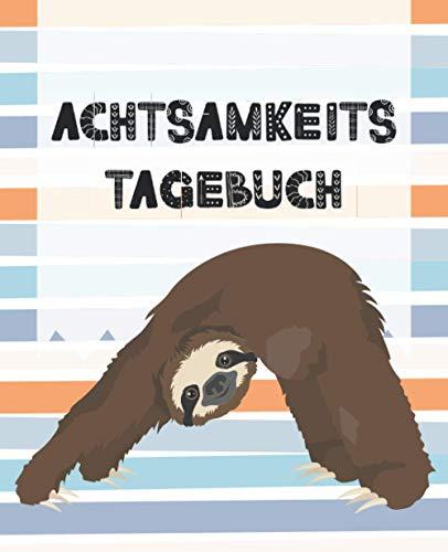 Achtsamkeitstagebuch (Faultier Yoga): Unterhaltsames Tagebuch und einfach auszufüllen für mehr Achtsamkeit, Dankbarkeit und Positivität im Alltag - ... die Abwechslung beim Eintragen wünschen